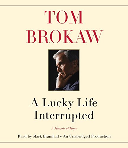 A Lucky Life Interrupted: A Memoir of Hope by Tom Brokaw