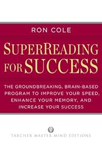 SuperReading for Success: The Groundbreaking, Brain-Based Program to Improve Your Speed, Enhance Your Memory, and Increase Your Success by Ron Cole