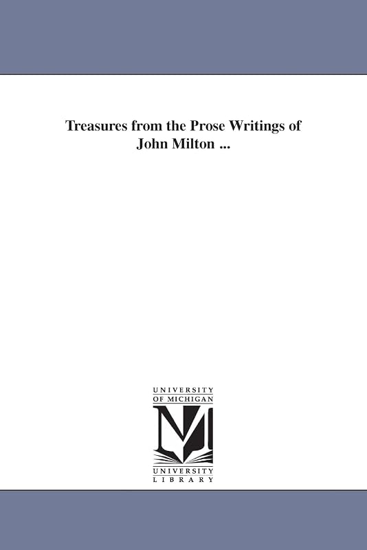 Treasures from the prose writings of John Milton ... by Michigan Historical Reprint Series