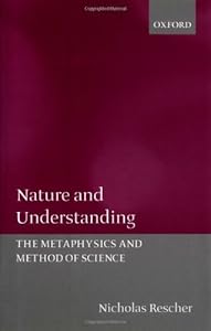 Nature and Understanding: The Metaphysics and Methods of Science: The Metaphysics and Method of Science by Nicholas Rescher
