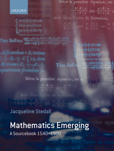 Mathematics Emerging: A Sourcebook 1540 - 1900 by Jacqueline Stedall