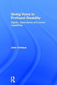 Giving Voice to Profound Disability: Dignity, dependence and human capabilities