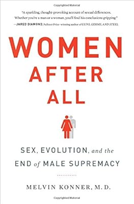 Women After All: Sex, Evolution, and the End of Male Supremacy