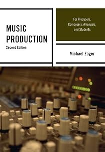 Music Production: For Producers, Composers, Arrangers, and Students