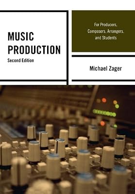 Music Production: For Producers, Composers, Arrangers, and Students