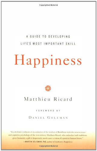 Happiness: A Guide to Developing Life's Most Important Skill by Matthieu Ricard