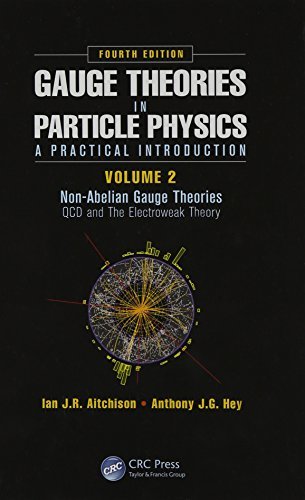 Gauge Theories in Particle Physics: A Practical Introduction, Volume 2: Non-Abelian Gauge Theories: QCD and The Electroweak Theory, Fourth Edition by Ian J R Aitchison (2013-03-01) by Ian J.R. Aitchison