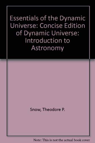 Essentials of the dynamic universe: An introduction to astronomy by Theodore P Snow