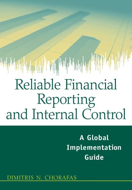 Reliable Financial Reporting and Internal Control: A Global Implementation Guide by Dimitris N. Chorafas