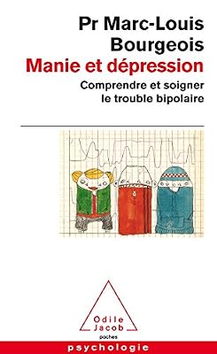 Manie et dépression: Comprendre et soigner le trouble bipolaire