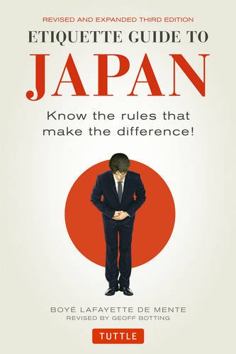 Etiquette Guide to Japan: Know the Rules that Make the Difference! by Boye Lafayette De Mente