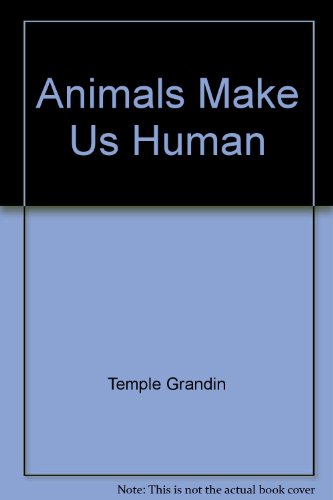 Animals Make Us Human by Temple Grandin