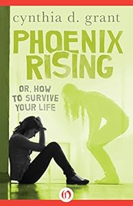 Phoenix Rising: or How to Survive Your Life
