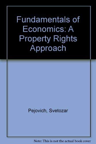 Fundamentals of Economics: A Property Rights Approach by Svetozar Pejovich