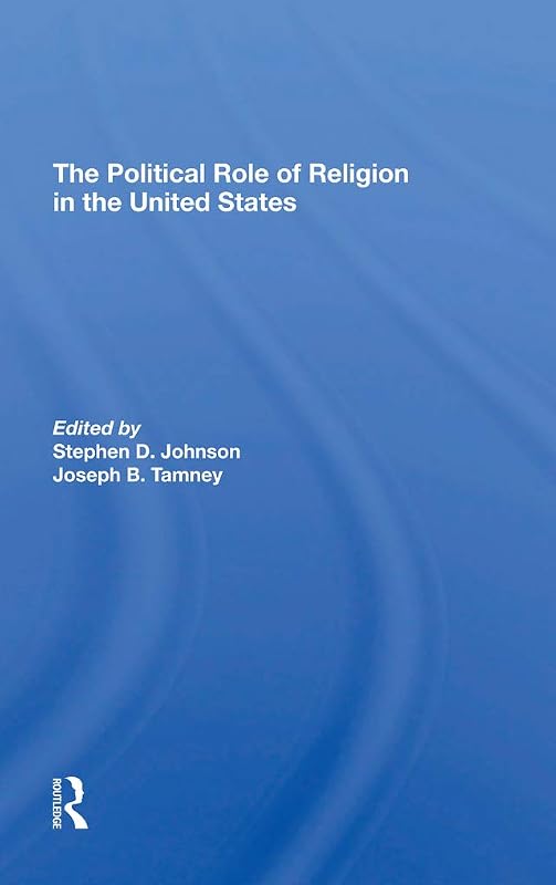 The Political Role Of Religion In The United States by Stephen D Johnson