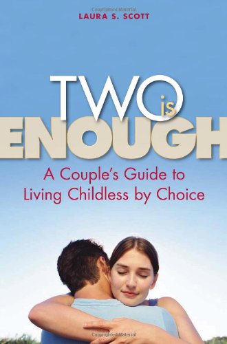 Two Is Enough: A Couple's Guide to Living Childless by Choice by Laura S. Scott