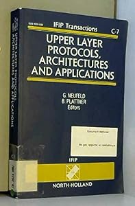 Upper Layer Protocols, Architectures and Applications: Proceedings of the Ifip Tc6.5 International Conference on Upper Layer Protocols, Architecture by Gerald Neufeld