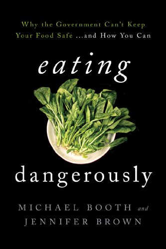 Eating Dangerously: Why the Government Can't Keep Your Food Safe ... and How You Can by Michael Booth
