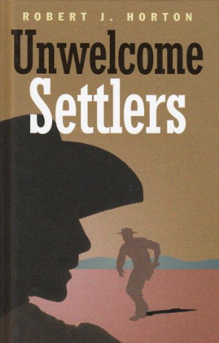 Unwelcome Settlers by Robert J. Horton