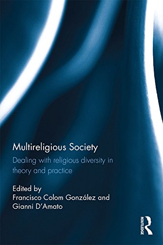Multireligious Society: Dealing with Religious Diversity in Theory and Practice by Francisco Colom Gonzalez