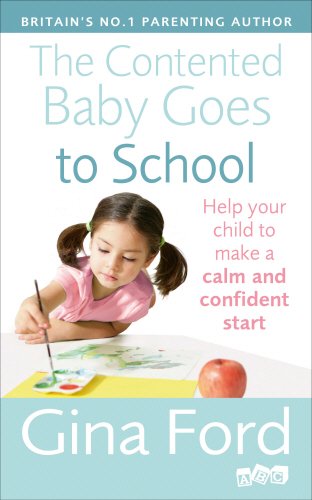 The Contented Baby Goes to School: Help Your Child to Make a Calm and Confident Start by Gina Ford
