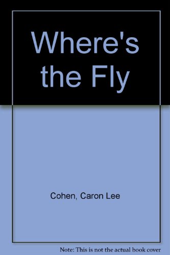 Where's the Fly by Caron Lee Cohen
