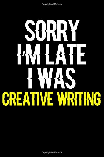 Sorry I'm Late I Was Creative writing: Journal (Diary, Notebook) Funny Gift for Creative writing Enthusiasts by Novalia Journals