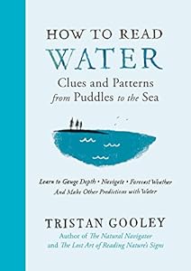 How to Read Water: Clues and Patterns from Puddles to the Sea