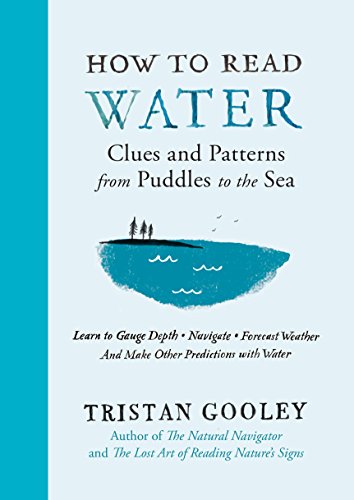 How to Read Water: Clues and Patterns from Puddles to the Sea by Tristan Gooley