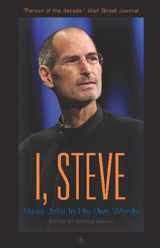 I, Steve: Steve Jobs In His Own Words by George Beahm