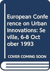 European Conference on Urban Innovations: Seville, 6-8 October 1993