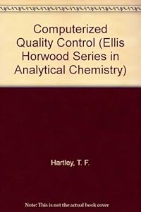 Computerized Quality Control (Ellis Horwood Series in Analytical Chemistry) by T. F. Hartley