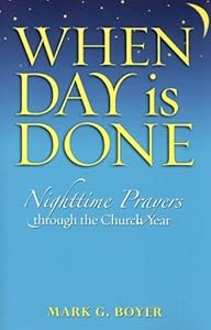 When Day Is Done: Nighttime Prayers Through the Church Year