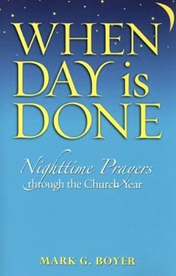 When Day Is Done: Nighttime Prayers Through the Church Year