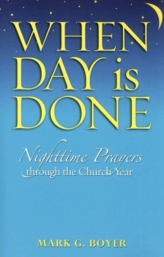 When Day Is Done: Nighttime Prayers Through the Church Year by Mark G. Boyer
