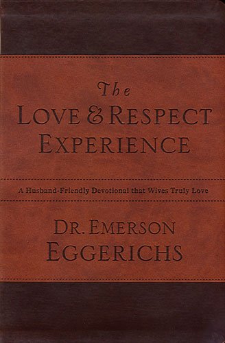 The Love & Respect Experience: A Husband-Friendly Devotional that Wives Truly Love by Emerson Eggerichs