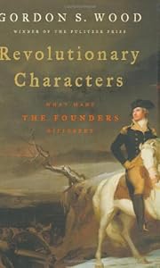 Revolutionary Characters: What Made the Founders Different