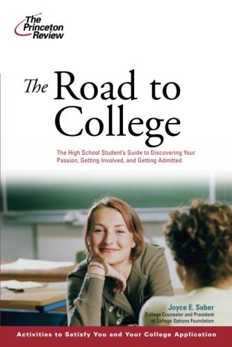 The Road to College: The High School Student's Guide to Discovering Your Passion, Getting Involved, and Getting Admitted (College Admissions Guides) by Princeton Review