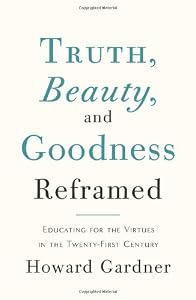 Truth, Beauty, and Goodness Reframed: Educating for the Virtues in the Age of Truthiness and Twitter