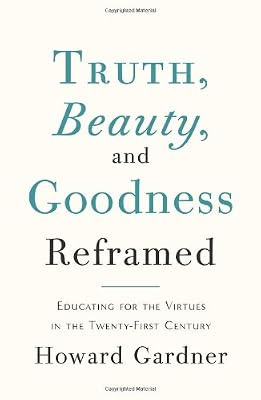 Truth, Beauty, and Goodness Reframed: Educating for the Virtues in the Age of Truthiness and Twitter
