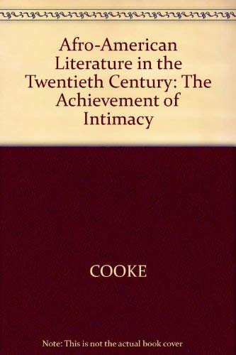 Afro-American Literature in the Twentieth Century: The Achievement of Intimacy by Michael G. Cooke