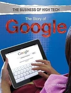 The Story of Google (Business of High Tech (Rosen))