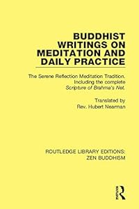 Buddhist Writings on Meditation and Daily Practice: The Serene Reflection Tradition. Including the complete Scripture of Brahma's Net (Routledge Library Editions: Zen Buddhism) by P.T.N.H Jiyu-Kennett