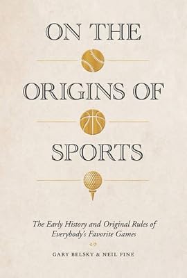 On the Origins of Sports: The Early History and Original Rules of Everybody's Favorite Games