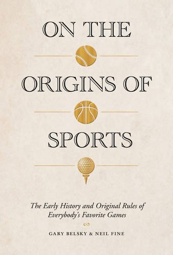 On the Origins of Sports: The Early History and Original Rules of Everybody's Favorite Games by Gary Belsky