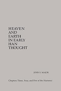 Heaven and Earth in Early Han Thought: Chapters Three, Four, and Five of the Huainanzi (Chinese Philosophy Culture)
