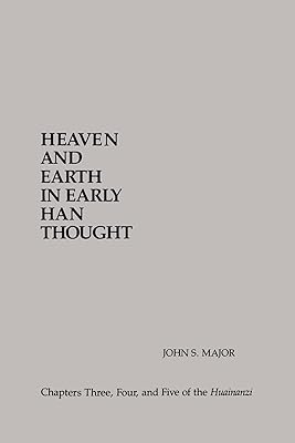Heaven and Earth in Early Han Thought: Chapters Three, Four, and Five of the Huainanzi (Chinese Philosophy Culture)