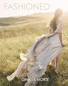 FASHIONED: what you've been created for by Gina La Morte