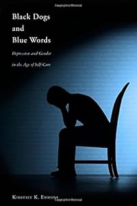 Black Dogs and Blue Words: Depression and Gender in the Age of Self-Care by Professor Kimberly K. Emmons