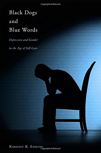 Black Dogs and Blue Words: Depression and Gender in the Age of Self-Care by Professor Kimberly K. Emmons